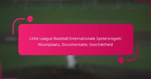Little League Baseball Internationale Spelersregels: Woonplaats, Documentatie, Geschiktheid