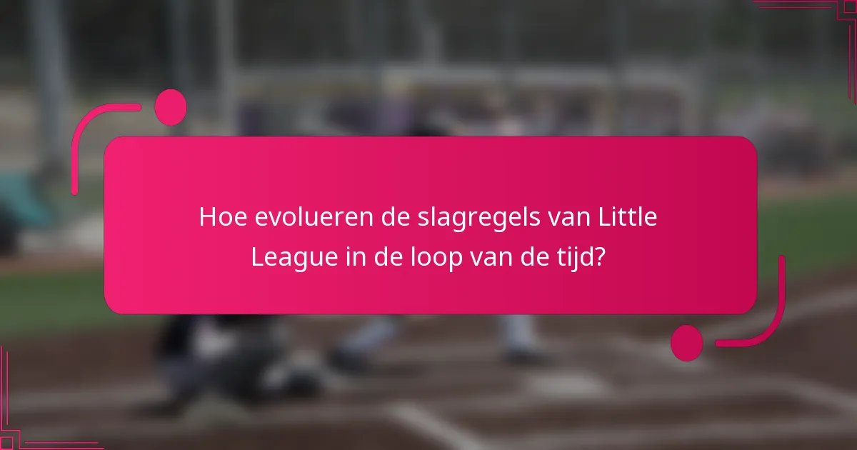 Hoe evolueren de slagregels van Little League in de loop van de tijd?