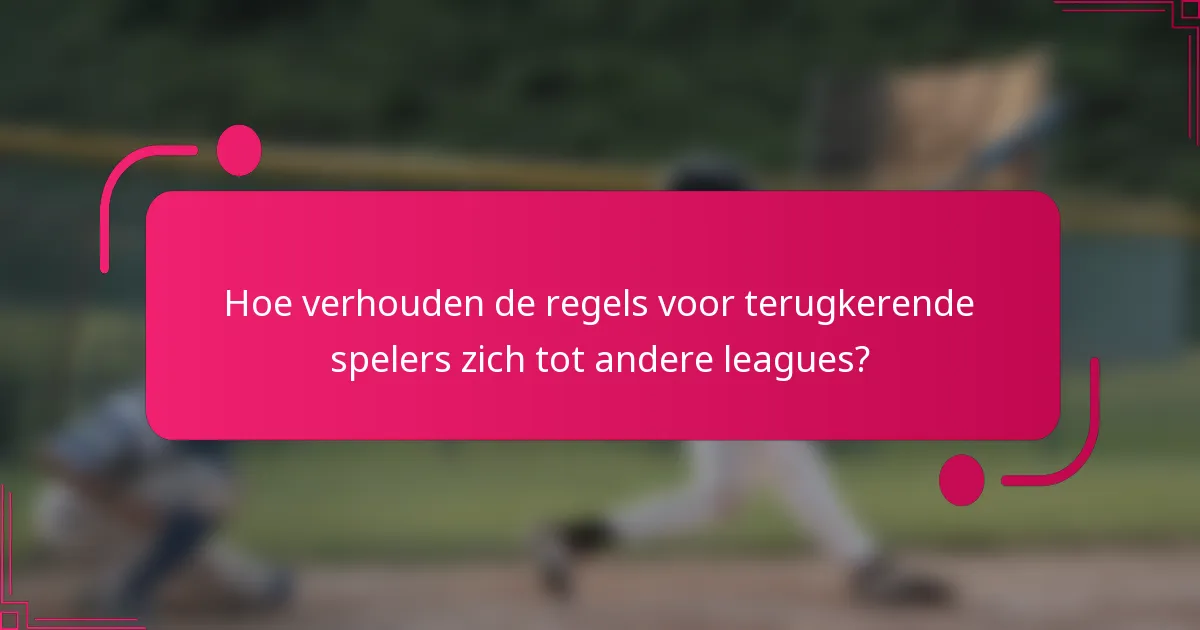 Hoe verhouden de regels voor terugkerende spelers zich tot andere leagues?