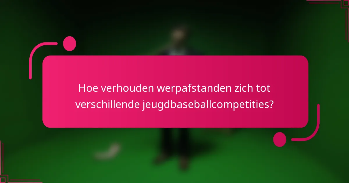 Hoe verhouden werpafstanden zich tot verschillende jeugdbaseballcompetities?