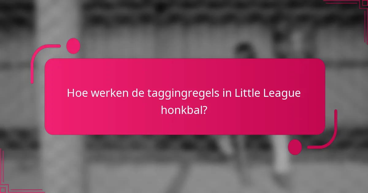 Hoe werken de taggingregels in Little League honkbal?