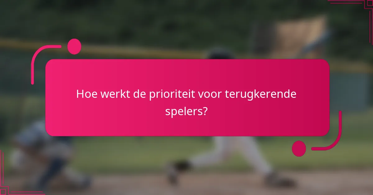 Hoe werkt de prioriteit voor terugkerende spelers?