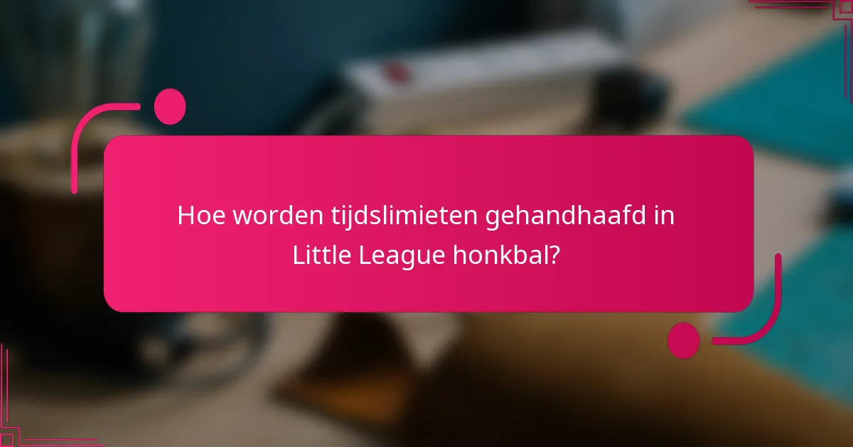 Hoe worden tijdslimieten gehandhaafd in Little League honkbal?