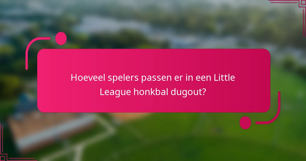 Hoeveel spelers passen er in een Little League honkbal dugout?