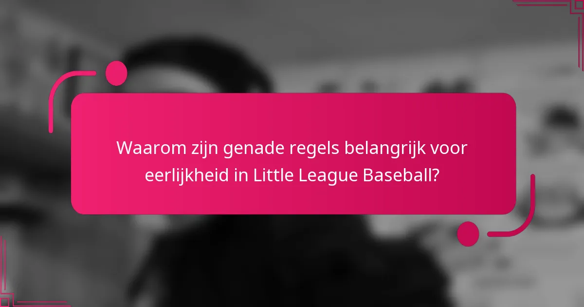 Waarom zijn genade regels belangrijk voor eerlijkheid in Little League Baseball?
