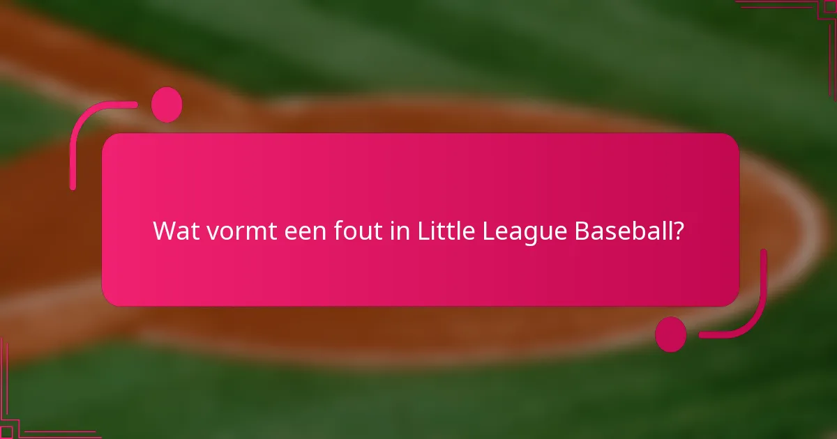Wat vormt een fout in Little League Baseball?