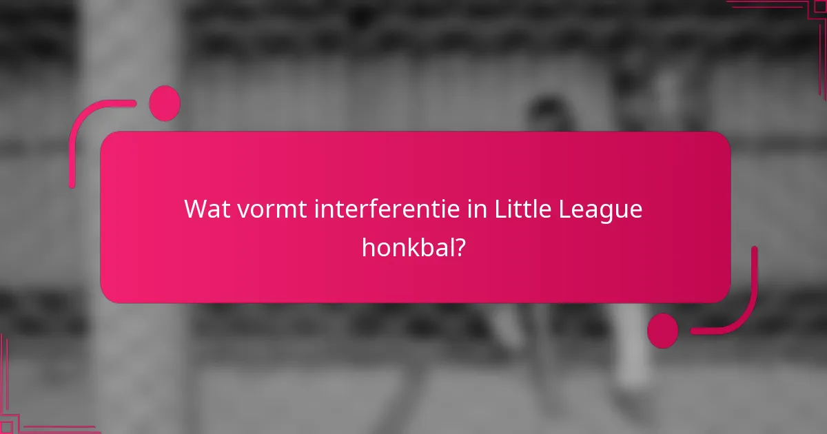 Wat vormt interferentie in Little League honkbal?