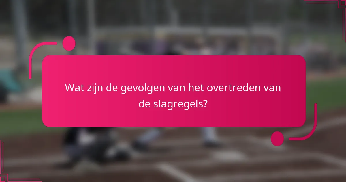 Wat zijn de gevolgen van het overtreden van de slagregels?
