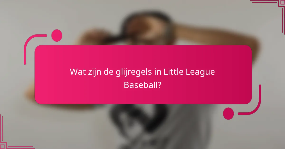 Wat zijn de glijregels in Little League Baseball?