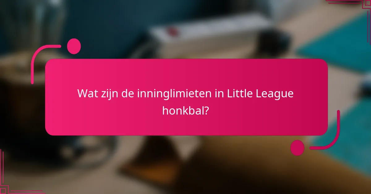 Wat zijn de inninglimieten in Little League honkbal?