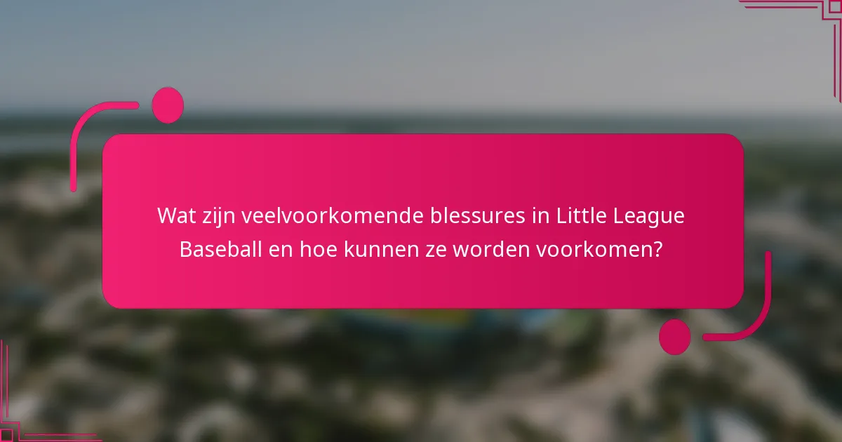 Wat zijn veelvoorkomende blessures in Little League Baseball en hoe kunnen ze worden voorkomen?