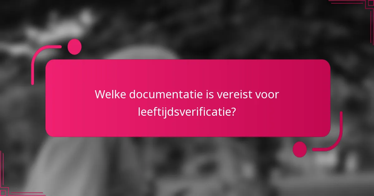 Welke documentatie is vereist voor leeftijdsverificatie?