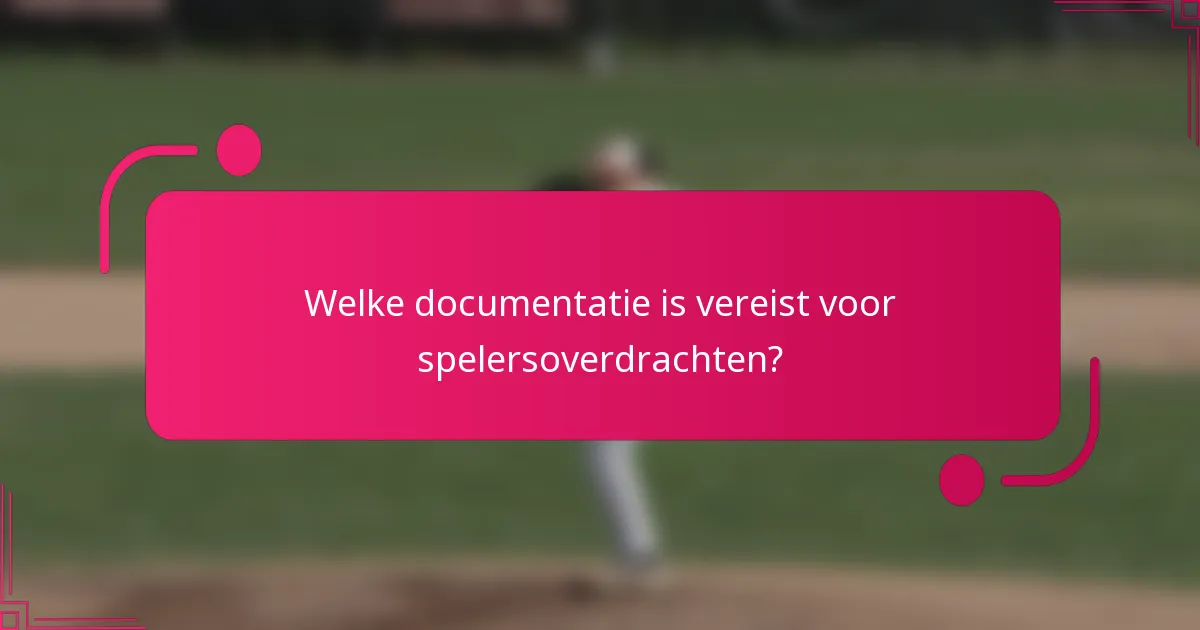 Welke documentatie is vereist voor spelersoverdrachten?