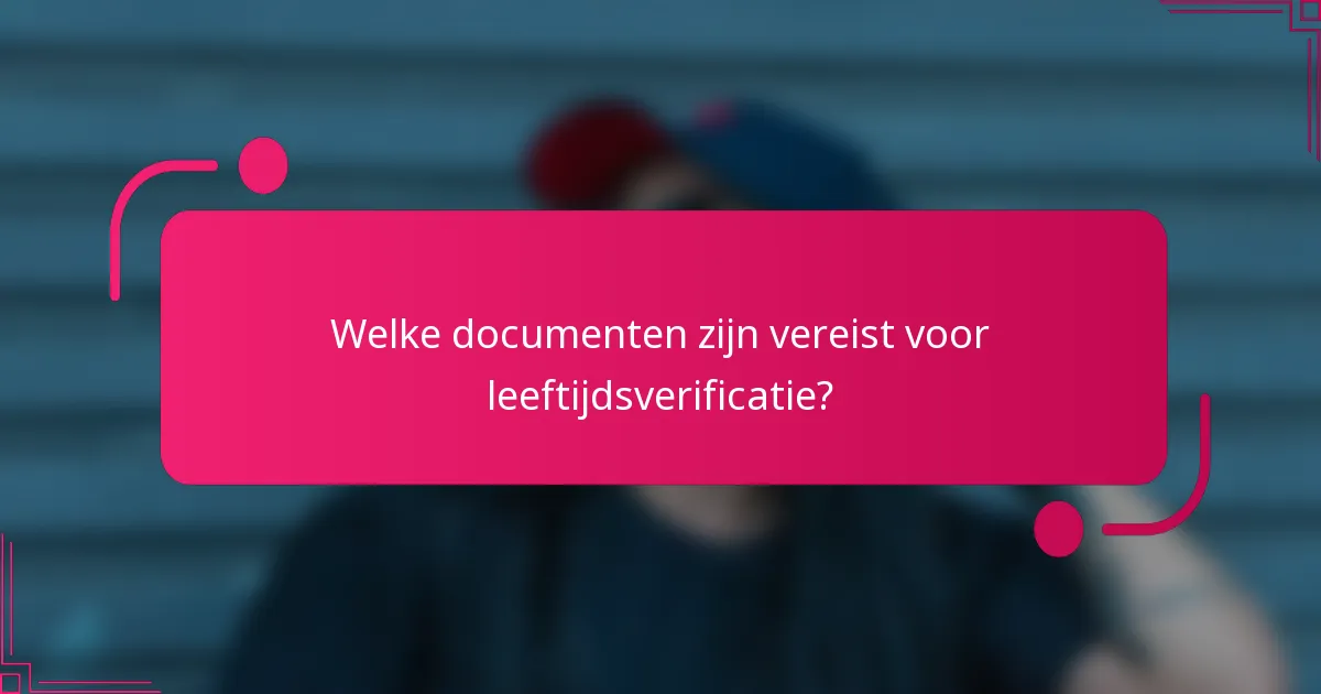 Welke documenten zijn vereist voor leeftijdsverificatie?