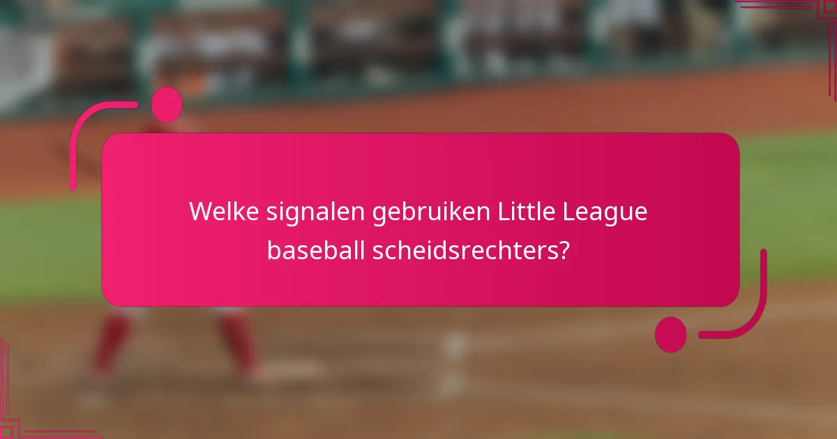 Welke signalen gebruiken Little League baseball scheidsrechters?