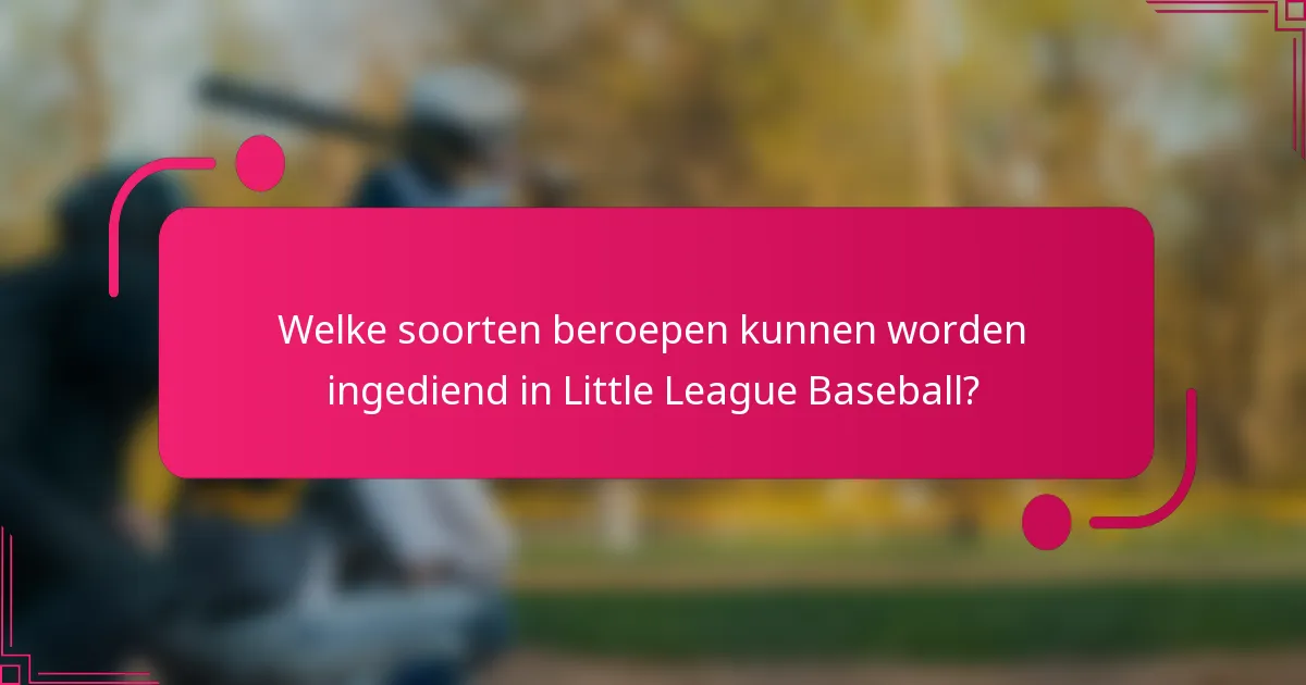 Welke soorten beroepen kunnen worden ingediend in Little League Baseball?